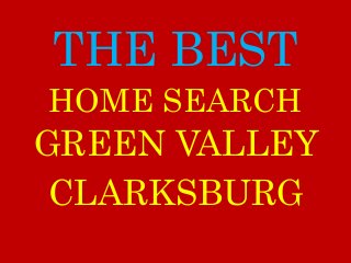 THE BEST
GREEN VALLEY
CLARKSBURG
HOME SEARCH
 