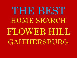 THE BEST
FLOWER HILL
GAITHERSBURGN
HOME SEARCH
 