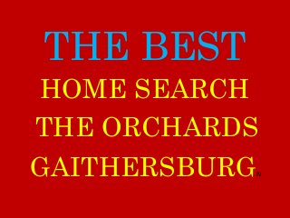 THE BEST
THE ORCHARDS
GAITHERSBURGN
HOME SEARCH
 