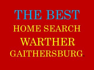 THE BEST
WARTHER
GAITHERSBURGN
HOME SEARCH
 