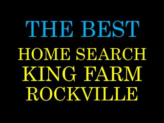 THE BEST
KING FARM
ROCKVILLE
HOME SEARCH
 