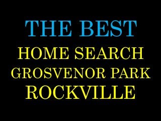 THE BEST
GROSVENOR PARK
ROCKVILLE
HOME SEARCH
 