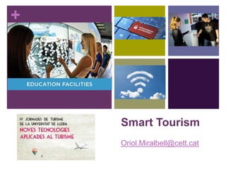 +
Smart Tourism
Oriol.Miralbell@cett.cat
 