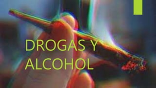 DROGAS Y
ALCOHOL
 