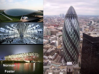 Norman Norman 
FosterFoster
 