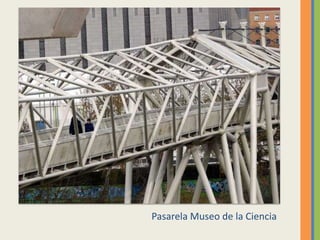 Pasarela Museo de la Ciencia
 