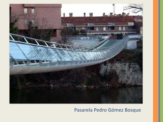 Pasarela Pedro Gómez Bosque
 