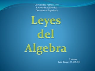 Universidad Fermín Toro
Rectorado Académico
Decanato de Ingeniería
Alumno:
Iván Pérez: 23.485.904
 