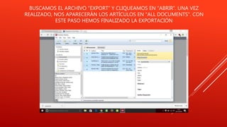 BUSCAMOS EL ARCHIVO “EXPORT” Y CLIQUEAMOS EN “ABRIR”. UNA VEZ
REALIZADO, NOS APARECERÁN LOS ARTÍCULOS EN “ALL DOCUMENTS”. CON
ESTE PASO HEMOS FINALIZADO LA EXPORTACIÓN
 