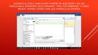 ELEGIMOS EL ESTILO VANCOUVER A PARTIR DEL BUSCADOR, Y EN LOS
DESPLEGABLES INFERIORES SELECCIONAMOS “ONLY FOR WEBPAGES” Y COMO
IDIOMA “SPANISH (SPAIN) PARA QUE APAREZCA EN ESPAÑOL
 