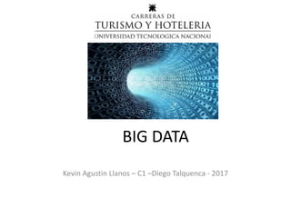 BIG DATA
Kevin Agustin Llanos – C1 –Diego Talquenca - 2017
 