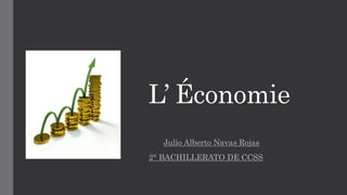 L’ Économie
Julio Alberto Navas Rojas
2° BACHILLERATO DE CCSS
 