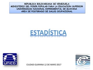 REPUBLICA BOLIVARIANA DE VENEZUELA
MINISTERIO DEL PODER POPULAR PARA LA EDUCACION SUPERIOR
UNIVERSIDAD NACIONAL EXPERIMENTAL DE GUAYANA
AREA DE POSTGRADO DE SALUD OCUPACIONAL
CIUDAD GUAYANA 12 DE MAYO 2017
 