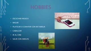 • ESCUCHAR MUSICA
• BAILAR
• PLATICAR O CONVIVIR CON MI FAMILIA
• CABALGAR
• IR AL CINE
• SALIR CON AMIG@S
 