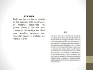RESUMEN
Podemos dar una breve síntesis
de los aspectos más importante
de material, resaltando los
puntos claves y dar una idea
concisa de la investigación. Ideal
para aquellas personas que
necesitan revisar el material de
manera rápida
 