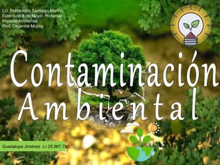 Guadalupe Jiménez c.i 25.967.790
I.U. Politécnico Santiago Mariño
Extensión 4 de Mayo- Porlamar
Impacto Ambiental
Prof. Deyanira Mujica
 