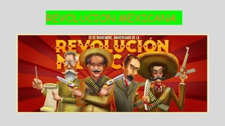 REVOLUCION MEXICANA.
 