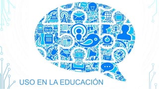 USO EN LA EDUCACIÓN
 