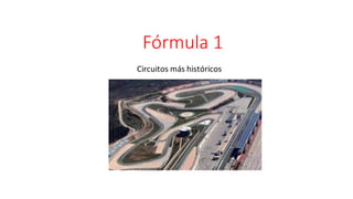 Fórmula 1
Circuitos más históricos
 