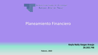 Keyla Naily Vargas Araujo
28.202.748
Febrero , 2023
Planeamiento Financiero
 