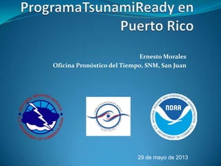 Ernesto Morales
Oficina Pronóstico del Tiempo, SNM, San Juan
29 de mayo de 2013
 
