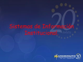 Sistemas de Información
     Institucional.
 
