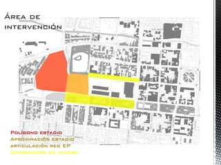 Polígono estadio Aproximación estadio articulación red EP Corredores de acceso  