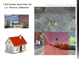 Estadio dentro de la trama urbana 
Tema/Lugar  