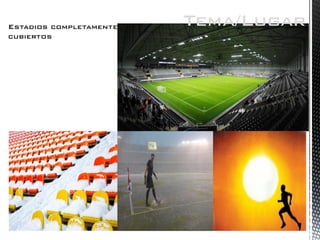 Estadios completamente cubiertos 
Tema/Lugar  