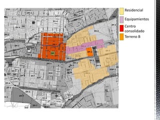 Residencial 
Equipamientos 
Centro consolidado 
Terreno B 
 