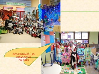 NOS PINTAMOS LAS
  CARAS DE MIL
    COLORES
 