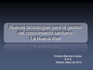 Ernesto Barrera Linares
        E.N.S.
 Madrid, Mayo de 2010
 
