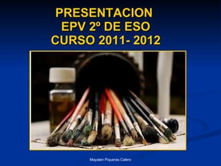 PRESENTACION  EPV 2º DE ESO CURSO 2011- 2012 