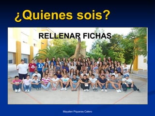 ¿Quienes sois? RELLENAR FICHAS 