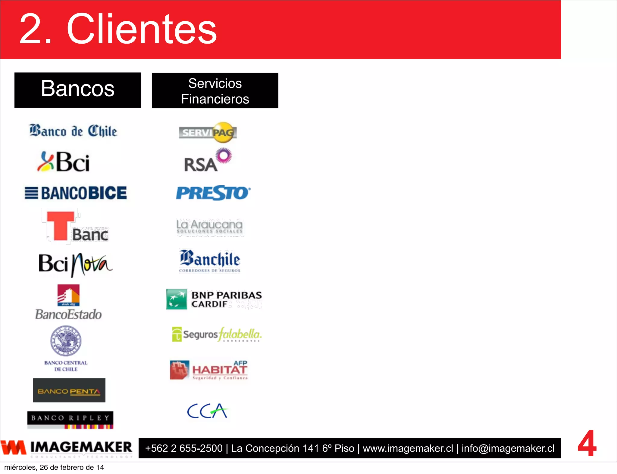 +562 2 655-2500 | La Concepción 141 6º Piso | www.imagemaker.cl | info@imagemaker.cl
2. Clientes
4
Bancos Servicios
Financieros
miércoles, 26 de febrero de 14
 