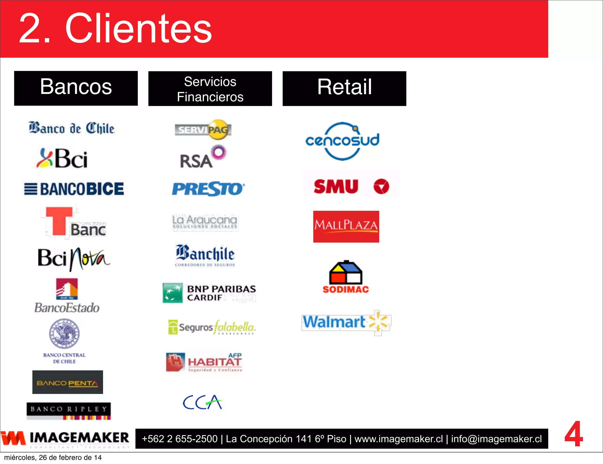 +562 2 655-2500 | La Concepción 141 6º Piso | www.imagemaker.cl | info@imagemaker.cl
2. Clientes
4
Bancos Servicios
Financieros
Retail
miércoles, 26 de febrero de 14
 