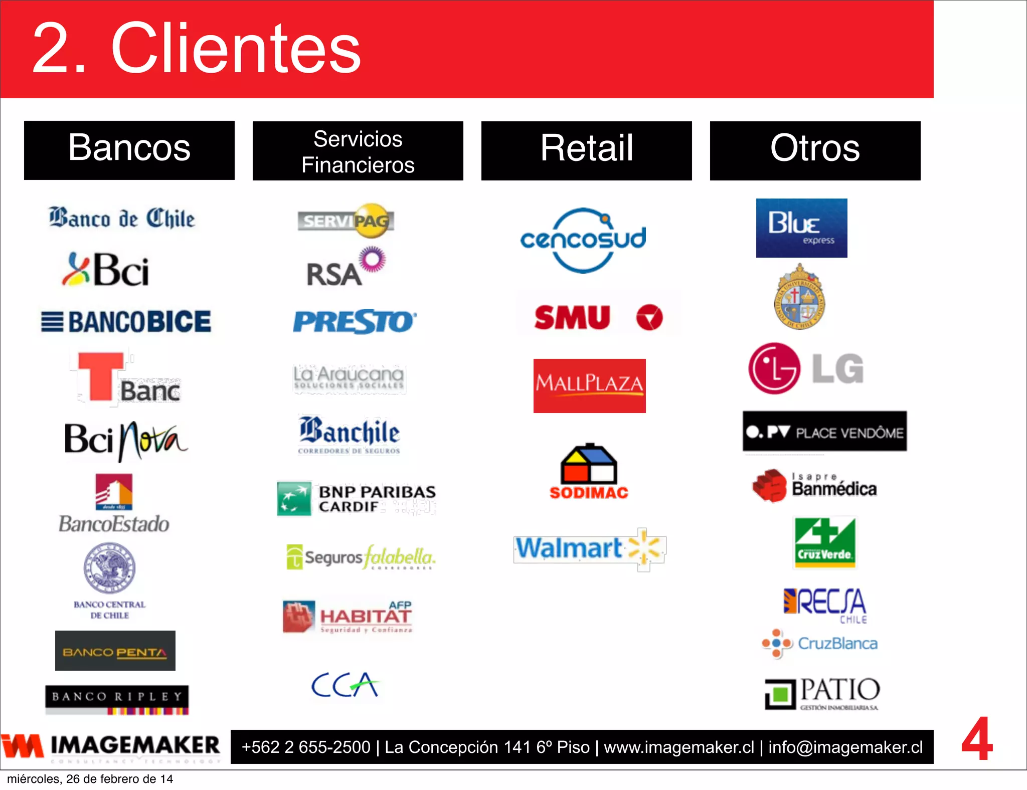 +562 2 655-2500 | La Concepción 141 6º Piso | www.imagemaker.cl | info@imagemaker.cl
2. Clientes
4
Bancos Servicios
Financieros
Retail Otros
miércoles, 26 de febrero de 14
 
