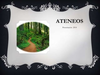 ATENEOS
Presentación 2014
 