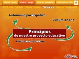 Símbolos Misión/Visión Modelo PedagógicoPrincipiosP.E.I.C.
Servicios BeneficiosNuestra Familia Nuestro Colegio Pastoral Educativa
 