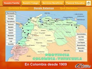 En Colombia desde 1909
Quienes Somos Donde Estamos Qué Hacemos
Servicios BeneficiosNuestra Familia Nuestro Colegio Pastoral Educativa
 