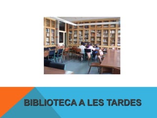 BIBLIOTECA A LES TARDES
 