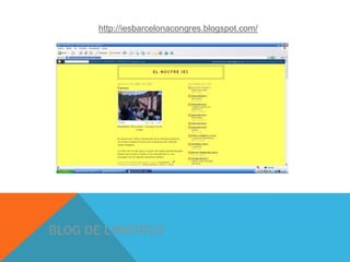 BLOG DE L’INSTITUT
http://iesbarcelonacongres.blogspot.com/
 