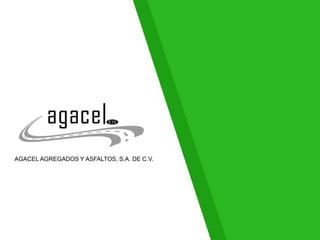 AGACEL AGREGADOS Y ASFALTOS, S.A. DE C.V.
 