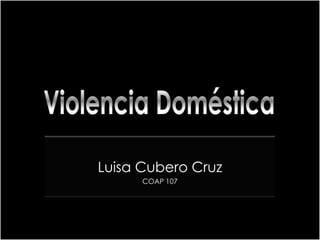 Luisa Cubero Cruz
      COAP 107
 