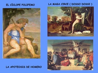 EL CÍCLOPE POLIFEMO LA MAGA CIRCE ( DOSSO DOSSI ) LA APOTEOSIS DE HOMERO 