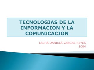 LAURA DANIELA VARGAS REYES
                      1004
 