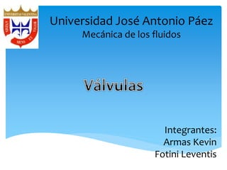 Universidad José Antonio Páez
Mecánica de los fluidos
Integrantes:
Armas Kevin
Fotini Leventis
 