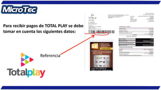 Para recibir pagos de TOTAL PLAY se debe
tomar en cuenta los siguientes datos:
Referencia
 