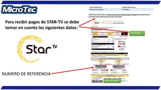 Para recibir pagos de STAR-TV se debe
tomar en cuenta los siguientes datos:
NUMERO DE REFERENCIA
 