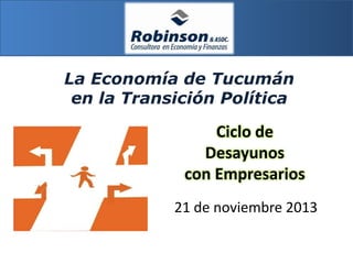 La Economía de Tucumán
en la Transición Política

Ciclo de
Desayunos
con Empresarios
21 de noviembre 2013

 